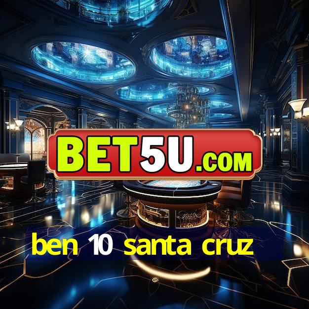 Ben 10 Santa Cruz 